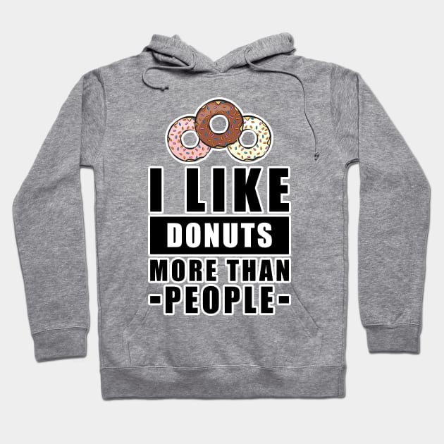 I Like Donuts More Than People - Funny Quote Hoodie by DesignWood Atelier